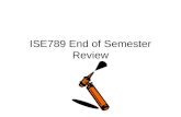 ISE789 End of Semester Review
