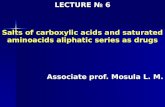 LECTURE  №  6 Salts of carboxylic acids and saturated aminoacids aliphatic series as drugs