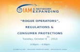 “ROGUE OPERATORS”, REGULATIONS &  CONSUMER PROTECTIONS Tuesday,  October  8 th , 2013