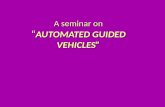 A seminar on “ AUTOMATED GUIDED VEHICLES”