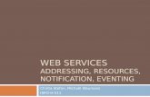 Web Services Addressing, resources, notification, eventing
