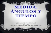medida: ángulos y tiempo abraham Y GONZALO 2º ESO CEO EL MIRADOR DE LA SIERRA