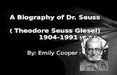 A Biography of Dr . Seuss (  Theodore Seuss  Giesel ) 1904-1991