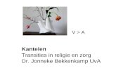 Kantelen Transities in religie en zorg Dr. Jonneke Bekkenkamp UvA