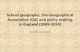 School geography, the Geographical Association (GA) and policy making in  England (2009-2014)