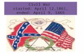 Civil War  started: April 12,1861, ended: April 9, 1865