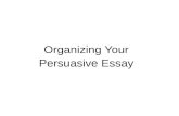 Organizing Your  Persuasive Essay