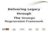 Delivering Legacy through  The  Strategic Regeneration Framework