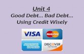 Unit 4 Good Debt… Bad Debt… Using Credit Wisely