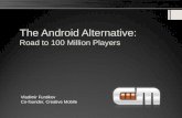 The Android  Alternative: Road to  100 Million Players