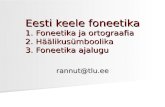 Eesti keele foneetika 1. Foneetika ja ortograafia 2. Häälikusümboolika 3. Foneetika ajalugu