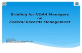 Briefing for NOAA Managers on Federal Records Management Presented by: NOAA/CAO/AIMO