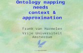 Ontology mapping  needs  context & approximation