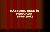 RĂZBOIUL RECE ÎN PERIOADA  1946-1962