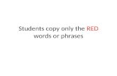 Students copy only the  RED  words or phrases
