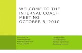 Welcome to the Internal Coach Meeting October 8, 2010