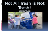 Not All Trash  is  N ot  T rash! Sesilia Truex Chandler Elementary School 2010-2011