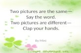 Two pictures are the same—Say the word. Two pictures are different—Clap your hands.