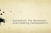 Surrealism, the Secession,  and Creating Compositions