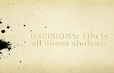 DECISIONS: Life is all about choices.
