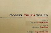 Week 1 Gospel  Simplified Week 2 Gospel  Applied Week 3 Gospel  Experienced