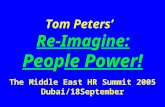 Tom Peters’   Re-Ima g ine: Peo p le Power! The Middle East HR Summit 2005 Dubai/18September