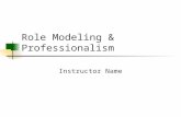 Role Modeling & Professionalism