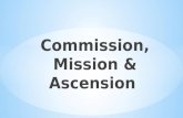 Commission, Mission & Ascension