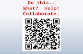 Do this.. What?  Help! Collaborate .