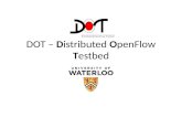 DOT –  D istributed  O penFlow T estbed