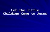 Let the little Children Come to Jesus