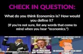 Check In Question: What do you think Economics is? How would you define it?