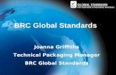 BRC Global Standards  Joanna Griffiths Technical Packaging Manager BRC Global Standards