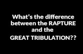 What’s the difference between the RAPTURE and the  GREAT TRIBULATION??