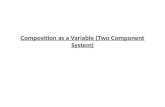 Composition as a Variable (Two Component System)