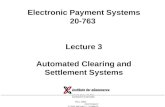 Electronic Payment Systems 20-763  Lecture 3 Automated Clearing and Settlement Systems