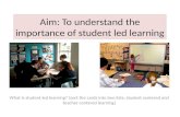 Aim: To understand the importance of student led learning