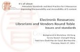 Electronic Resources:  Librarians and Vendors Round Table  Issues and standards