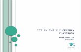 ICT in the 21 st  Century Classroom Workshop 10 6/12/2011