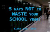 5  WAYS  NOT  TO  WASTE  YOUR  SCHOOL  YEAR!