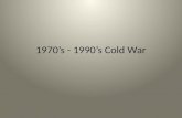 1970’s - 1990’s Cold War