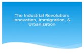 The Industrial Revolution: Innovation, Immigration, & Urbanization