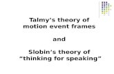 Talmy’s  theory of  motion event frames  and  Slobin’s  theory of  “thinking for speaking”