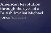 American Revolution through the eyes of  a British loyalist  Michael  Jones