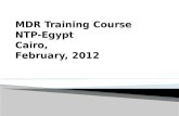 MDR Training Course NTP-Egypt Cairo, February, 2012