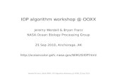 IOP algorithm workshop @ OOXX Jeremy  Werdell  & Bryan Franz NASA Ocean Biology Processing Group