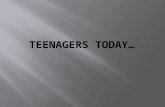 Teenagers today…