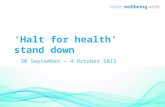 ‘Halt for health’ stand down   30 September – 4 October 2013