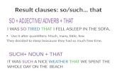 Result clauses : so/ such …  that