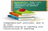 Learning Objective :   Today I will identify and correctly use independent and dependent clauses.